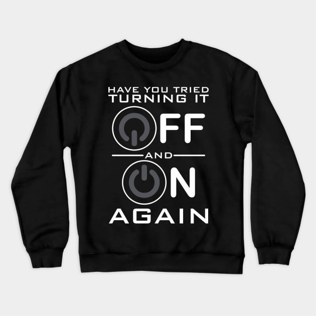 Have You Tried Turning it Off Crewneck Sweatshirt by DavesTees